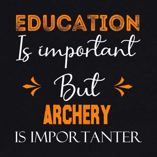 Education Is Important But archery Is Importanter, funny archery gift by foxfieldgear